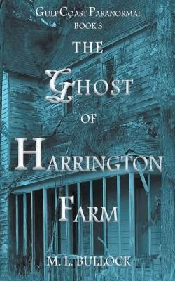 The Ghost of Harrington Farm By Bullock, M.L. 9798201197537