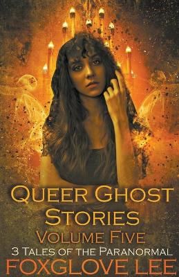 Queer Ghost Stories Volume Five By Lee 9798201198909 (Paperback)