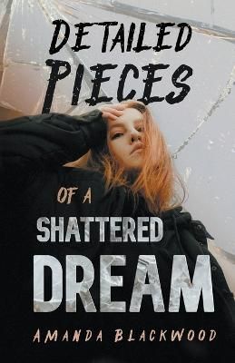 Detailed Pieces of a Shattered Dream By Blackwood, Amanda (Paperback)