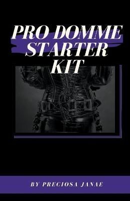 Pro Domme Starter Kit By Janae, Preciosa 9798201355807 (Paperback)