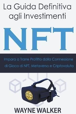 La Guida Definitiva agli Investimenti NFT By Walker, Wayne (Paperback)