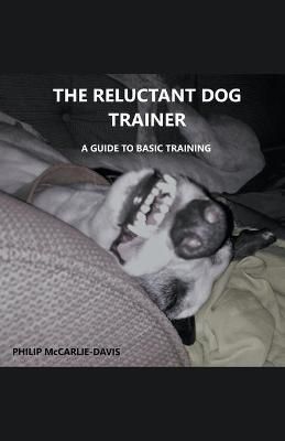 Reluctant Dog Trainer By McCarlie-Davis 9798201535148 (Paperback)