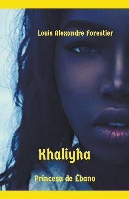 Khaliyha- Princesa de Ébano By Forestier 9798201561093 (Paperback)