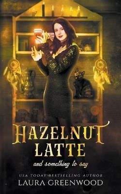 Hazelnut Latte And Something To Say By Greenwood 9798201587499