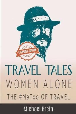 Travel Tales: Women Alone — The #MeToo of Travel! 9798201610586