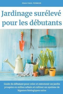 Jardinage surélevé pour les débutants By Fermier 9798201631291