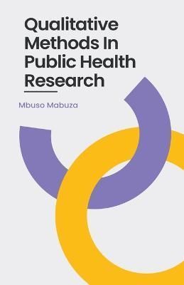 Qualitative Methods in Public Health Research By Mbuso Precious Mabuza