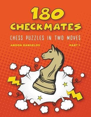 180 Checkmates Chess Puzzles in Two Moves, Part 1 By Rangelov