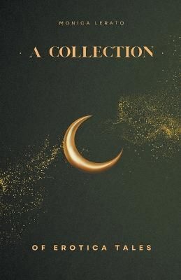 A Collection of Erotica Tales By Lerato, Monica 9798201772932