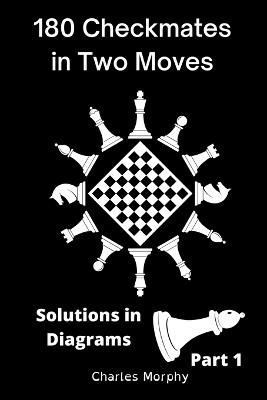 180 Checkmates in Two Moves, Solutions in Diagrams Part 1 (Paperback)