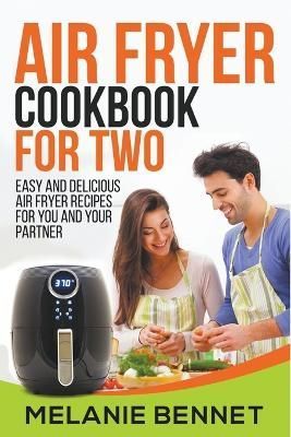 Air Fryer Cookbook for Two By Melanie Bennet 9798201797577 (Paperback)
