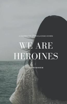 We Are Heroines By Mansur, Sejuti 9798201797935 (Paperback)