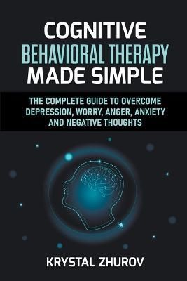 Cognitive Behavioral Therapy Made Simple By Zhurov 9798201806835