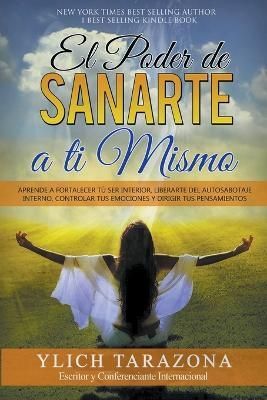 El Poder de Sanarte a Ti Mismo By M Sc Ylich Tarazona 9798201822781