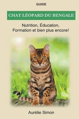 Chat leopard du bengale - Nutrition, Education, Formation (Paperback)