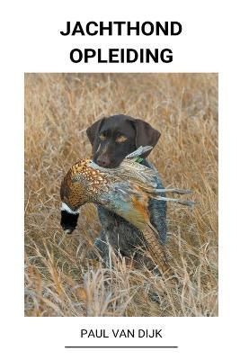 Jachthond Opleiding By Dijk 9798201828905 (Paperback)