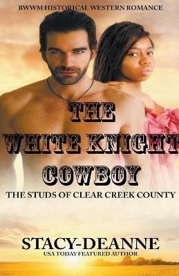 White Knight Cowboy By Stacy-Deanne 9798201832049 (Paperback)