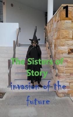 The Sisters of Story Attack of the Future By greenhill, william stone