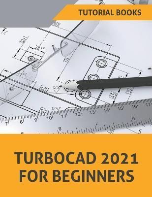 TurboCAD 2021 For Beginners By Books 9798201888718 (Paperback)