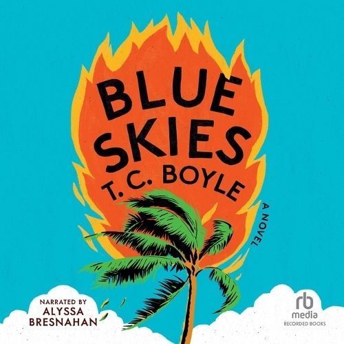 Blue Skies By T C Boyle (author), Alyssa Bresnahan (read by)