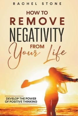 How To Remove Negativity From Your Life By Rachel Stone 9798215052648