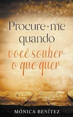 Procure-me quando você souber o que quer By Benítez 9798215071014