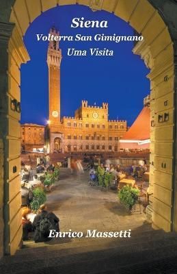 Siena, Volterra, San Gimignano Uma Visita By Massetti 9798215073209