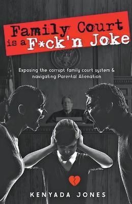 Family Court Is a F*ck'n Joke By Kenyada Jones 9798215098684