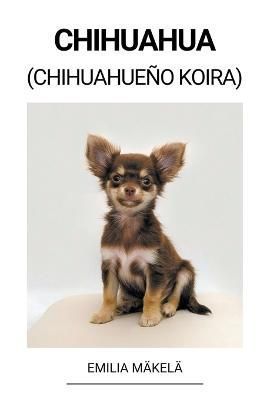Chihuahua (Chihuahueño Koira) By Mäkelä 9798215134092 (Paperback)