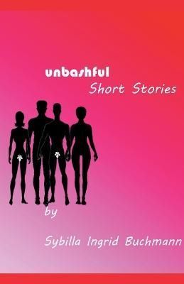 Unbashful Short Stories By Buchmann 9798215216521 (Paperback)