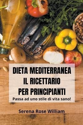 Dieta Mediterranea - Il Ricettario Per Principianti 9798215246085