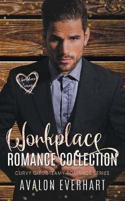 Workplace Romance Collection By Avalon Everhart 9798215247310