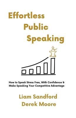 Effortless Public Speaking By Liam Sandford, Derek Moore 9798215292693