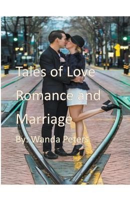 Tales of Love, Romance and Marriage By Wanda Peters 9798215304792