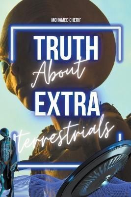 Truth About Extraterrestrials By Mohamed Cherif 9798215313633
