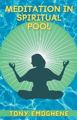Meditation In a Spiritual Pool By Anthony Emoghene 9798215331309