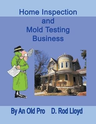 Home Inspection and Mold Testing Business By D Rod Lloyd 9798215331484