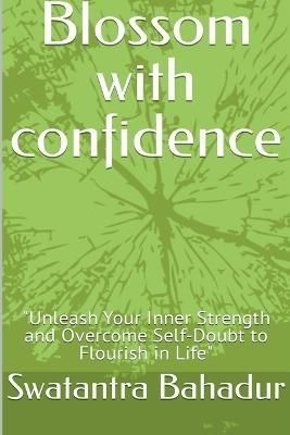 Blossom With Confidence By Swatantra Bahadur 9798215350096 (Paperback)