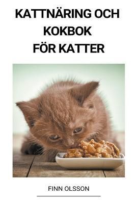 Kattnäring och Kokbok för Katter By Olsson 9798215383186 (Paperback)