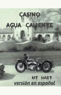 Casino Agua Caliente (Versión En Español) By Mt Hart 9798215395479