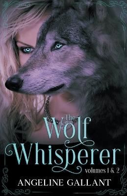 The Wolf Whisperer Volumes 1 & 2 By Angeline Gallant 9798215523148