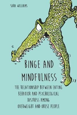 Binge and Mindfulness The Relationship Between Eating Behavior and Psychological Distress Among Overweight and Obese People