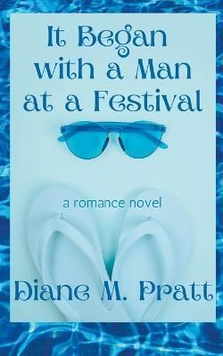 It Began With a Man at a Festival By Diane M Pratt 9798215554722