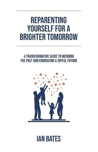 Reparenting Yourself For a Brighter Tomorrow By Ian Bates (Paperback)
