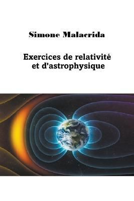Exercices De Relativité Et D'astrophysique By Simone Malacrida