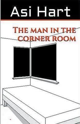 The Man in the Corner Room By Asi Hart 9798215607299 (Paperback)