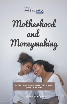 Motherhood and Moneymaking By Kōnane 9798215640876 (Paperback)