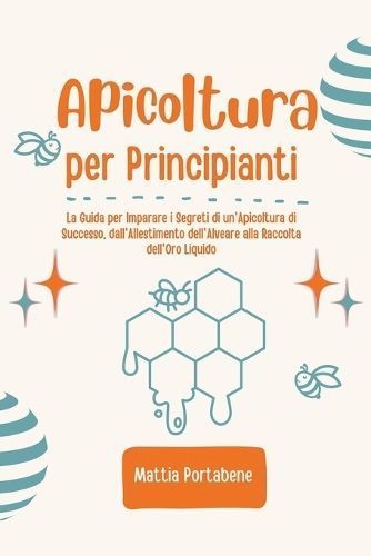 Apicoltura Per Principianti By Mattia Portabene 9798215656600
