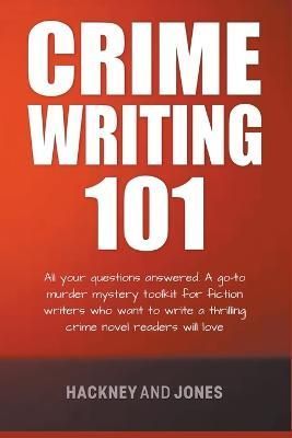 Crime Writing 101 - All Your Questions Answered By Jones 9798215667286