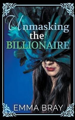 Unmasking the Billionaire By Emma Bray 9798215732427 (Paperback)